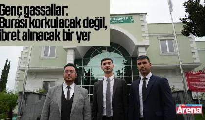 Genç gassallar: Burası korkulacak değil, ibret alınacak bir yer