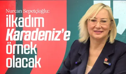 Nurcan Sepetçioğlu: İlkadım Karadeniz’e örnek olacak!