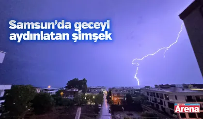 Samsun’da geceyi aydınlatan şimşek