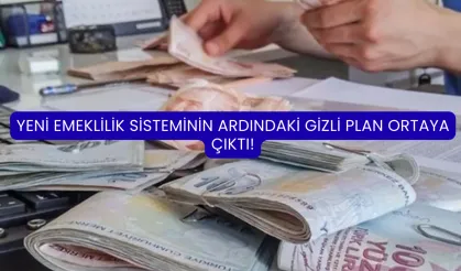Yeni emeklilik sisteminin ardındaki gizli plan ortaya çıktı!