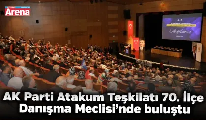 AK Parti Atakum Teşkilatı 70. İlçe Danışma Meclisi’nde buluştu