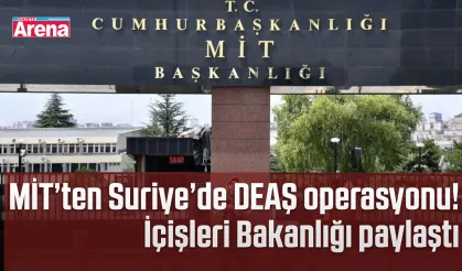 MİT’ten Suriye’de DEAŞ operasyonu! İçişleri Bakanlığı paylaştı