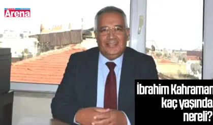 İbrahim Kahraman kaç yaşında, nereli?