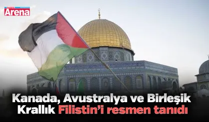 Kanada, Avustralya ve Birleşik Krallık Filistin’i resmen tanıdı