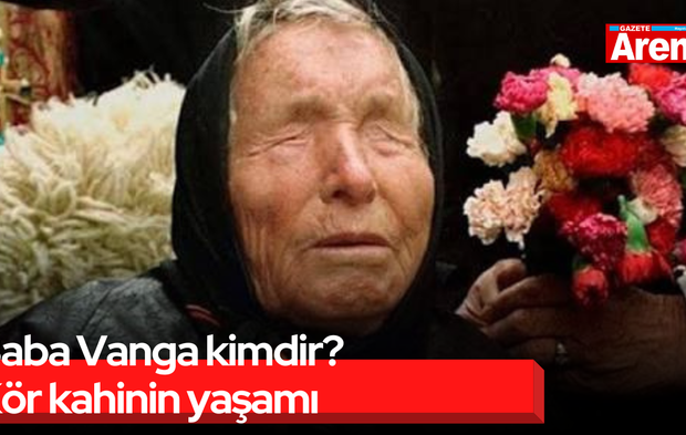 Baba Vanga kimdir? Kör kahinin yaşamı