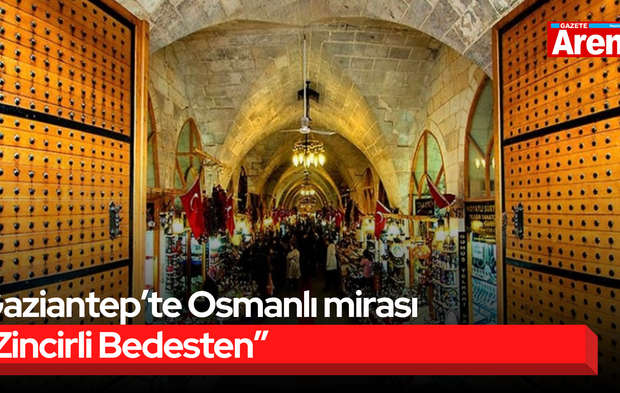 Gaziantep’te Osmanlı mirası “Zincirli Bedesten”