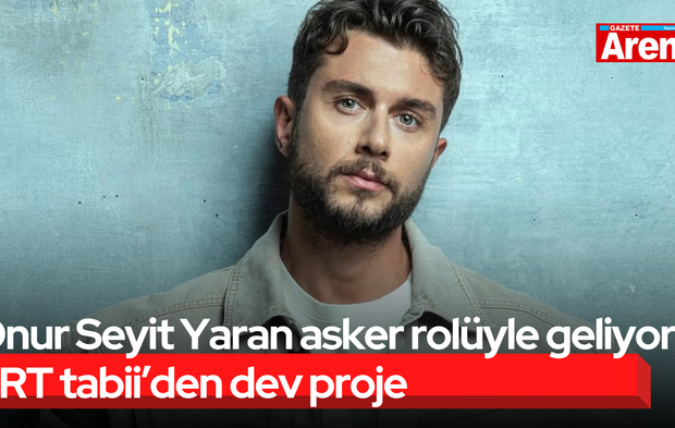 Onur Seyit Yaran asker rolüyle geliyor! TRT tabii’den dev proje