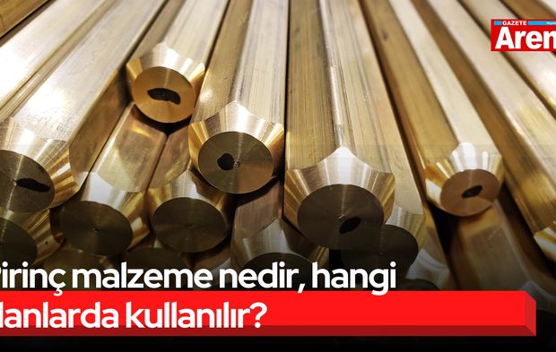Pirinç malzeme nedir, hangi alanlarda kullanılır?