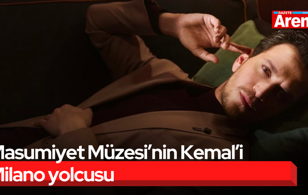 Masumiyet Müzesi’nin Kemal’i Milano yolcusu