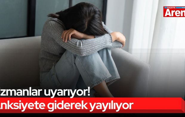Uzmanlar uyarıyor! Anksiyete giderek yayılıyor
