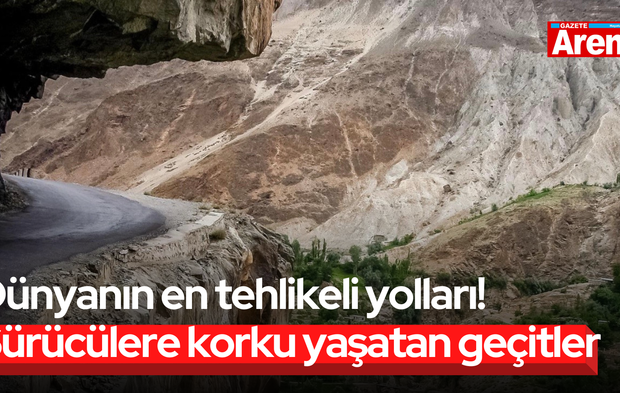 Dünyanın en tehlikeli yolları! Sürücülere korku yaşatan geçitler