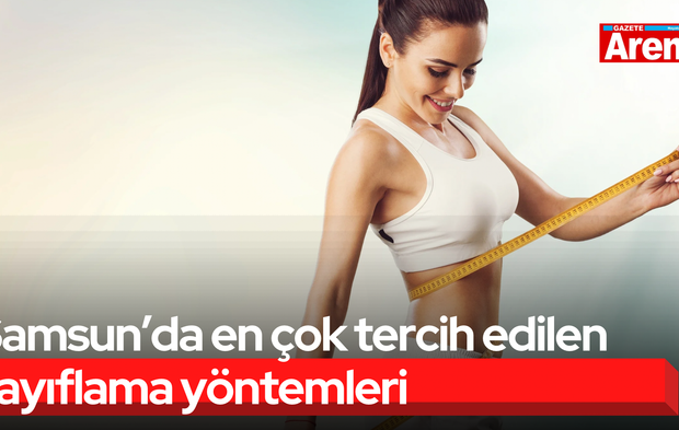 Samsun’da en çok tercih edilen zayıflama yöntemleri