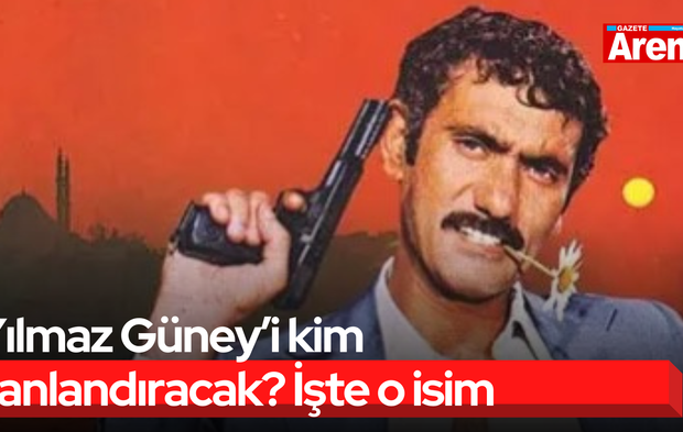 Yılmaz Güney’i kim canlandıracak? İşte o isim