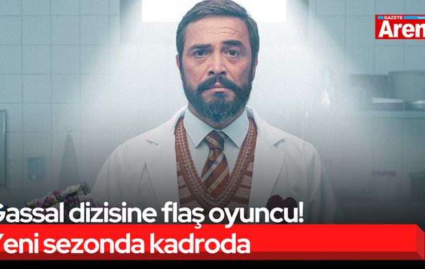 Gassal dizisine flaş oyuncu! Yeni sezonda kadroda