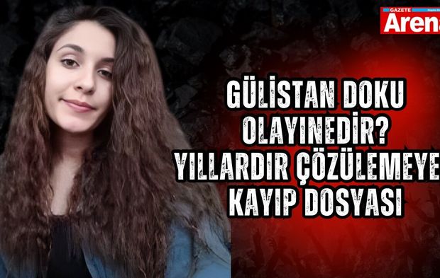 Gülistan Doku olayı nedir? Yıllardır çözülemeyen kayıp dosyası