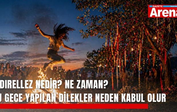 Hıdırellez nedir? Ne zaman? Bu gece yapılan dilekler neden kabul olur