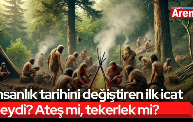 İnsanlık tarihini değiştiren ilk icat neydi? Ateş mi, tekerlek mi?