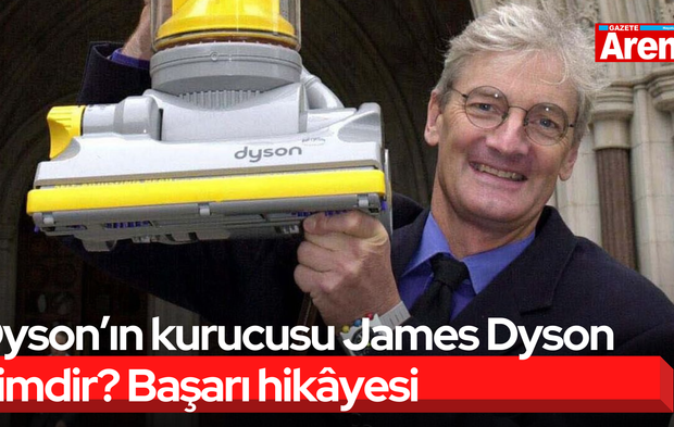 Dyson’ın kurucusu James Dyson kimdir? Başarı hikâyesi