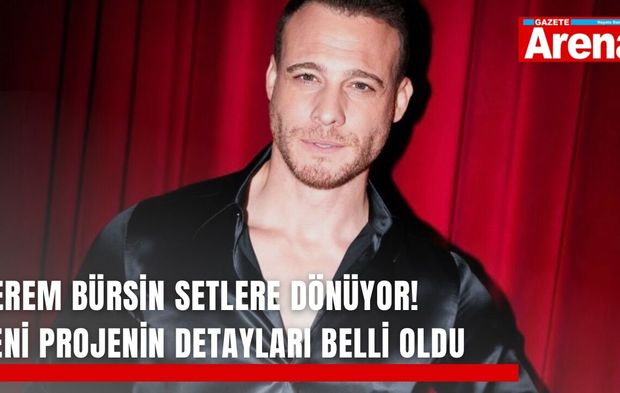 Kerem Bürsin setlere dönüyor! Yeni projenin detayları belli oldu