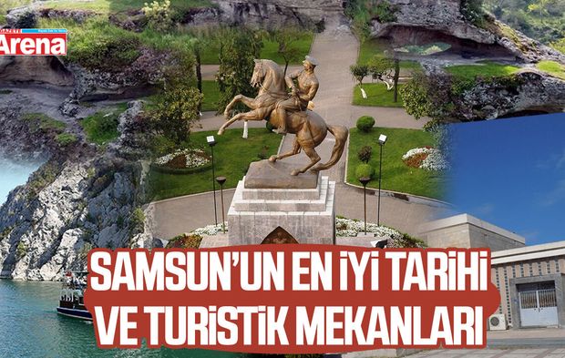 Samsun’un en iyi tarihi ve turistik mekanları