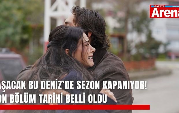 Taşacak Bu Deniz’de sezon kapanıyor! Son bölüm tarihi belli oldu