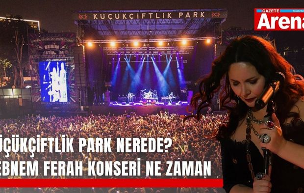 KüçükÇiftlik Park nerede? Şebnem Ferah konseri ne zaman