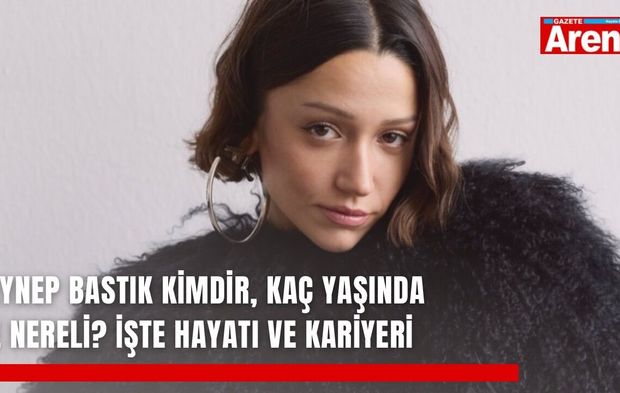 Zeynep Bastık kimdir, kaç yaşında ve nereli? İşte hayatı ve kariyeri