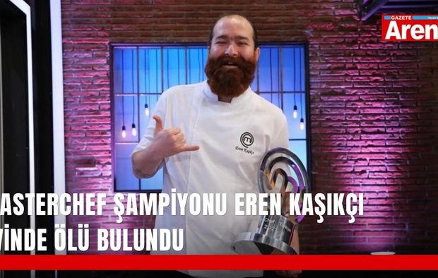 MasterChef şampiyonu Eren Kaşıkçı evinde ölü bulundu