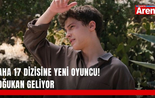 Daha 17 dizisine yeni oyuncu! Doğukan geliyor