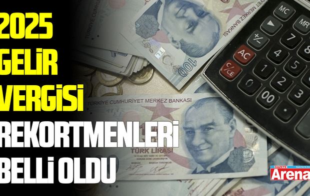 2025 gelir vergisi rekortmenleri listesi belli oldu