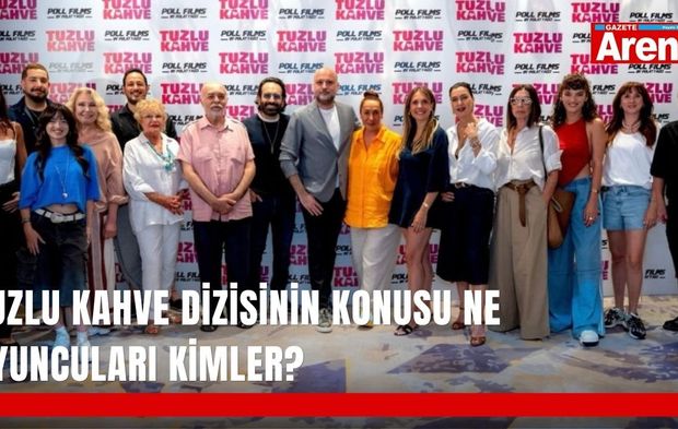 Tuzlu Kahve dizisinin konusu ne oyuncuları kimler?