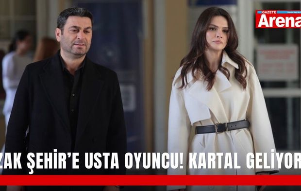Uzak Şehir’e usta oyuncu! Kartal geliyor