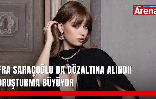 Afra Saraçoğlu da gözaltına alındı! Soruşturma büyüyor