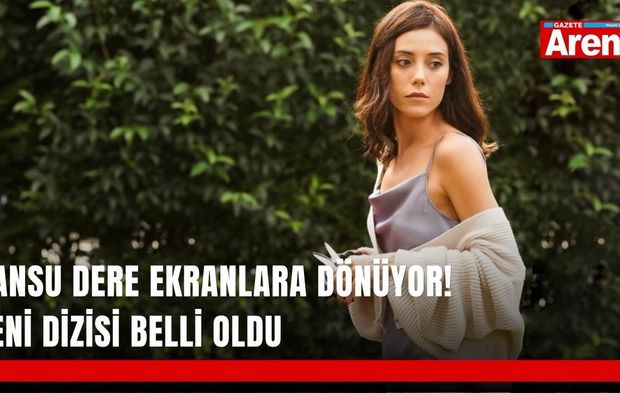 Cansu Dere ekranlara dönüyor! Yeni dizisi belli oldu