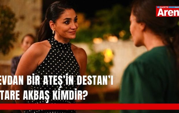 Sevdan Bir Ateş’in Destan’ı Sitare Akbaş kimdir?