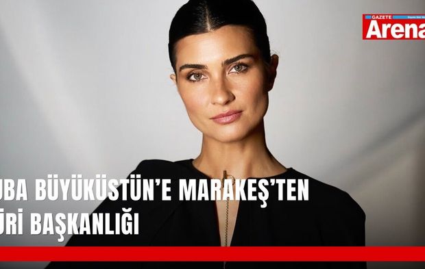 Tuba Büyüküstün’e Marakeş’ten jüri başkanlığı