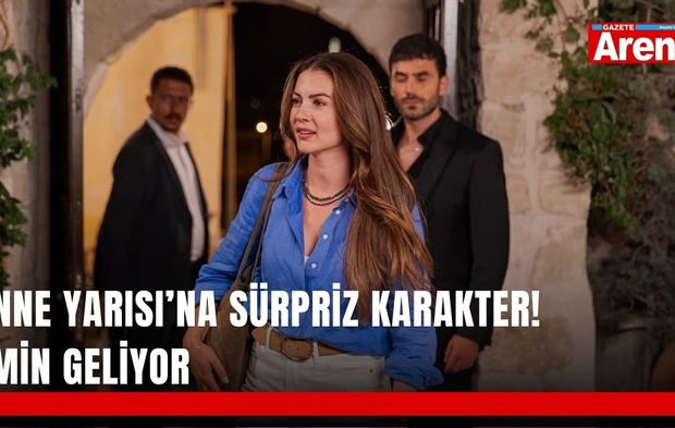 Anne Yarısı’na sürpriz karakter! Emin geliyor