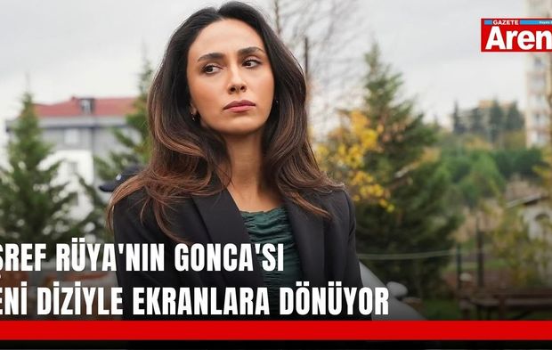 Eşref Rüya'nın Gonca'sı yeni diziyle ekranlara dönüyor
