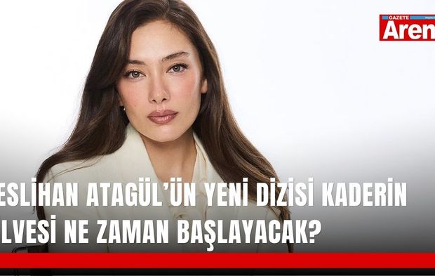 Neslihan Atagül’ün yeni dizisi Kaderin Cilvesi ne zaman başlayacak?
