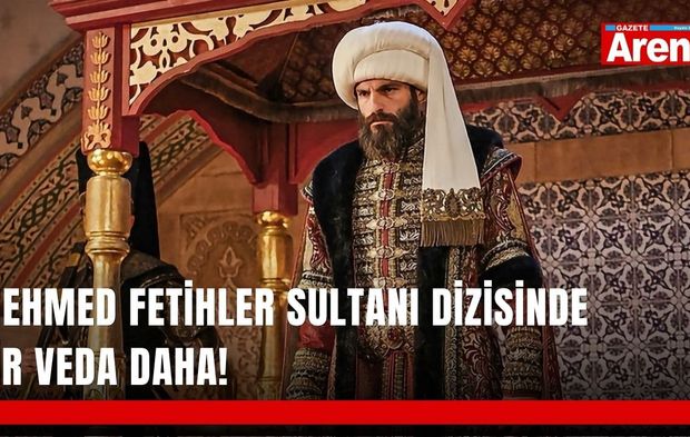 Mehmed Fetihler Sultanı dizisinde bir veda daha!