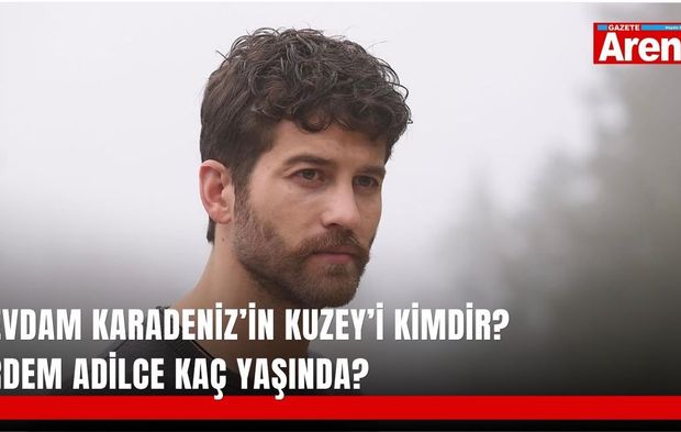 Sevdam Karadeniz’in Kuzey’i kimdir? Erdem Adilce kaç yaşında?