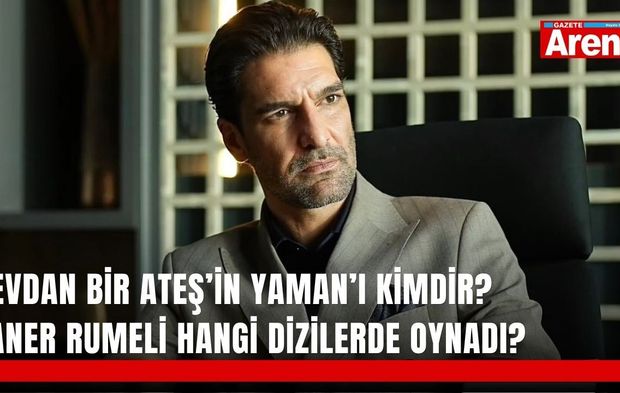 Sevdan Bir Ateş’in Yaman’ı kimdir? Taner Rumeli hangi dizilerde oynadı?