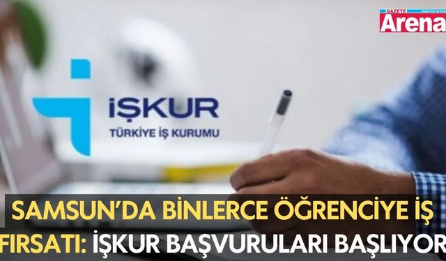 Samsun’da binlerce öğrenciye iş fırsatı: İŞKUR başvuruları başlıyor