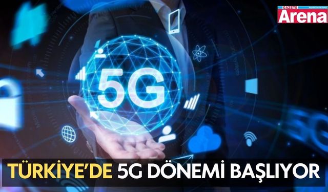 Türkiye’de 5G dönemi başlıyor