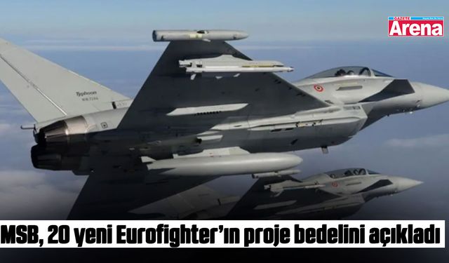 MSB 20 yeni Eurofighter’ın proje bedelini açıkladı