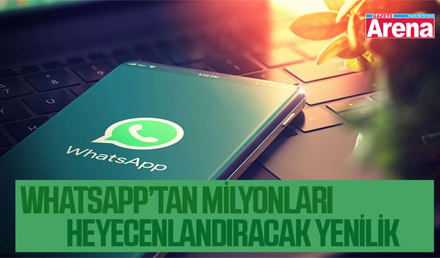 WhatsApp’tan milyonları heyecanlandıracak yenilik
