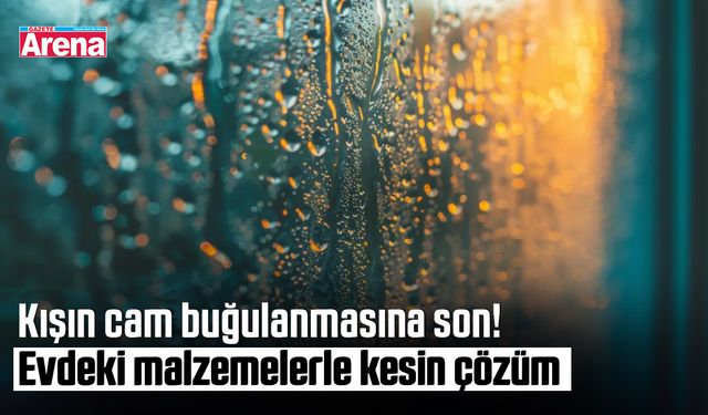 Kışın cam buğulanmasına son! Evdeki malzemelerle kesin çözüm