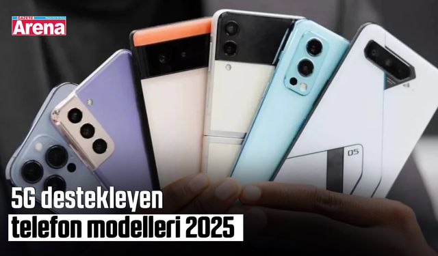 5G destekleyen telefon modelleri 2025