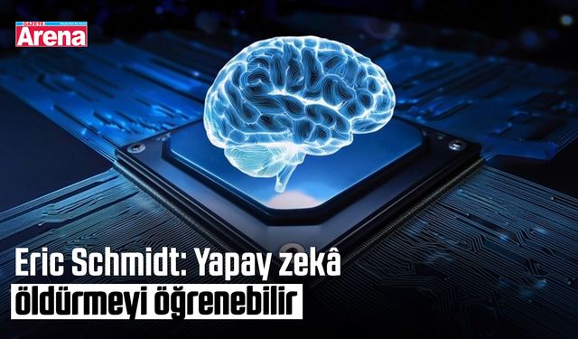 Eric Schmidt: Yapay zekâ öldürmeyi öğrenebilir