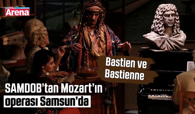 SAMDOB’tan Mozart’ın "Bastien ve Bastienne" operası Samsun’da